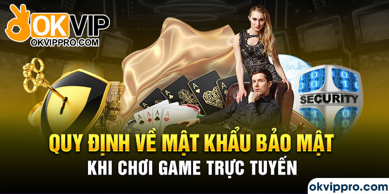 Quy định về mật khẩu bảo mật khi chơi game trực tuyến