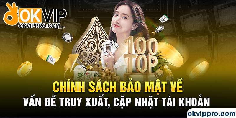 Chính sách bảo mật về vấn đề truy xuất, cập nhật tài khoản